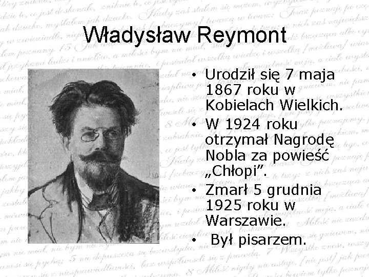 Władysław Reymont • Urodził się 7 maja 1867 roku w Kobielach Wielkich. • W