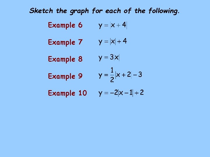 Sketch the graph for each of the following. Example 6 Example 7 Example 8