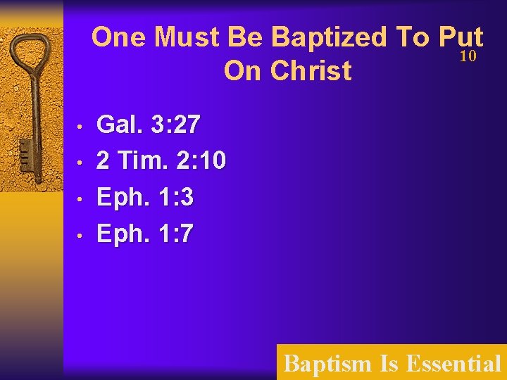 One Must Be Baptized To Put 10 On Christ • • Gal. 3: 27
