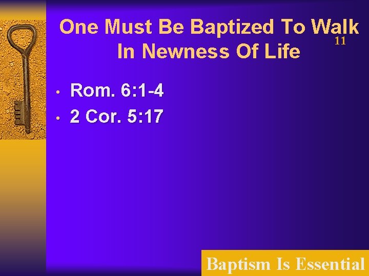 One Must Be Baptized To Walk 11 In Newness Of Life • • Rom.