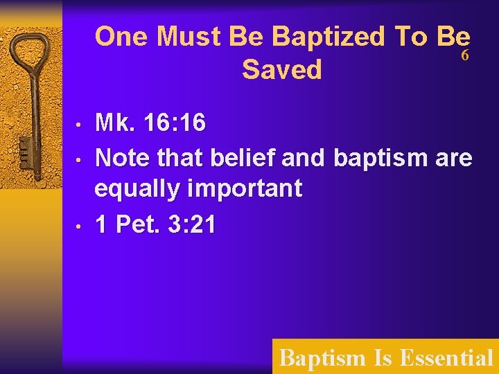 One Must Be Baptized To Be 6 Saved • • • Mk. 16: 16