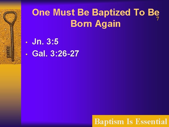 One Must Be Baptized To Be 7 Born Again • • Jn. 3: 5