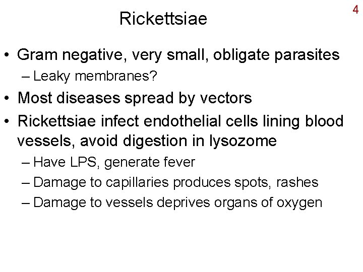 Rickettsiae • Gram negative, very small, obligate parasites – Leaky membranes? • Most diseases