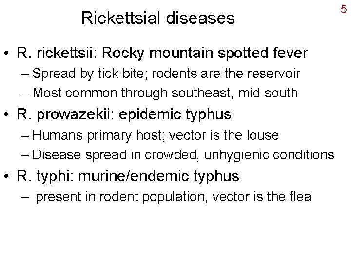 Rickettsial diseases • R. rickettsii: Rocky mountain spotted fever – Spread by tick bite;