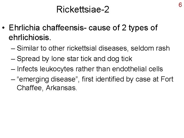 Rickettsiae-2 • Ehrlichia chaffeensis- cause of 2 types of ehrlichiosis. – Similar to other