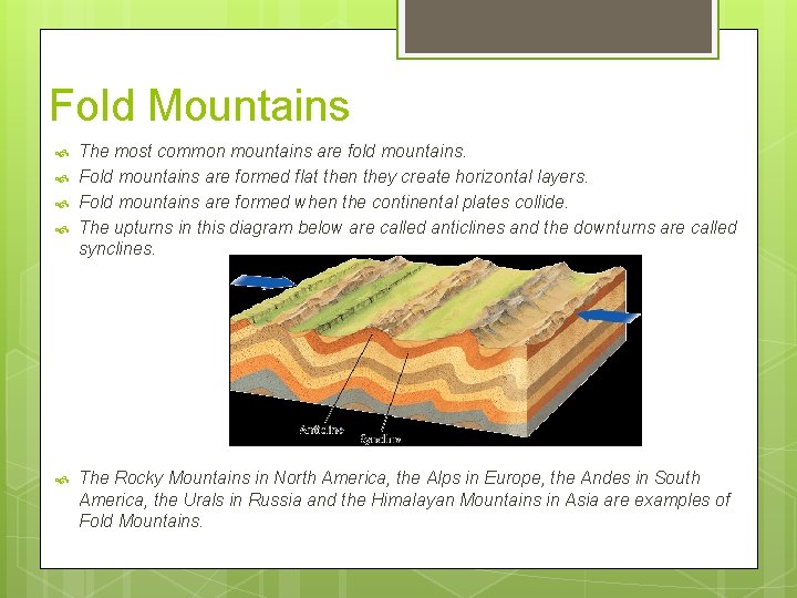 Fold Mountains The most common mountains are fold mountains. Fold mountains are formed flat