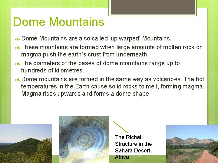 Dome Mountains are also called ‘up warped’ Mountains. These mountains are formed when large