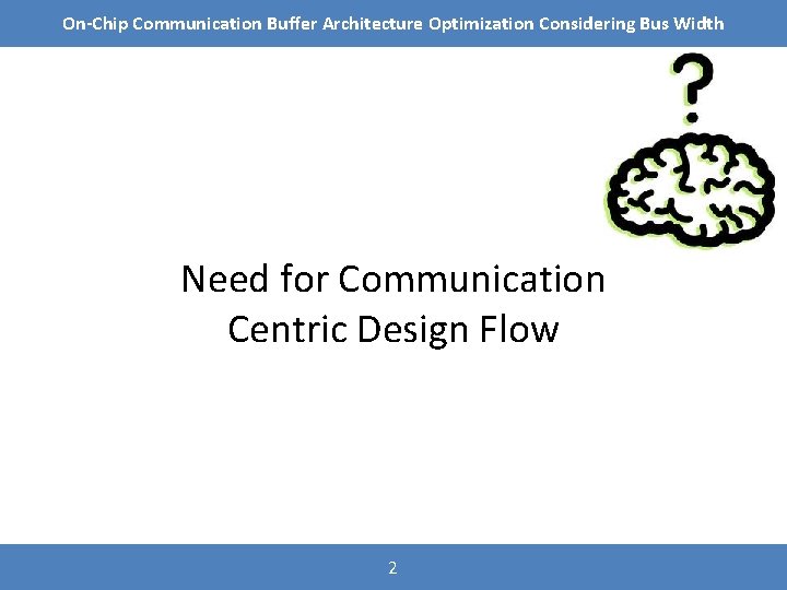 On-Chip Communication Buffer Architecture Optimization Considering Bus Width Need for Communication Centric Design Flow