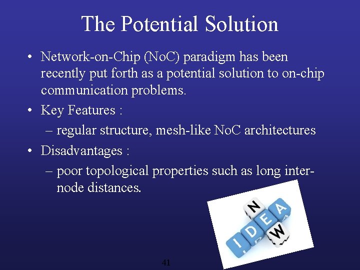 The Potential Solution • Network-on-Chip (No. C) paradigm has been recently put forth as