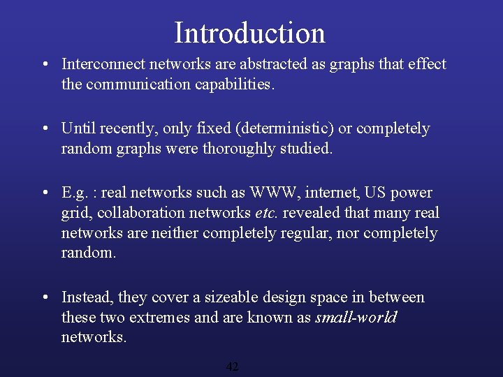 Introduction • Interconnect networks are abstracted as graphs that effect the communication capabilities. •