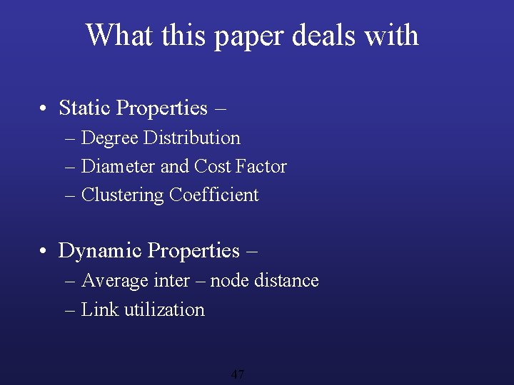 What this paper deals with • Static Properties – – Degree Distribution – Diameter