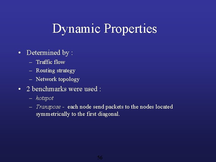 Dynamic Properties • Determined by : – Traffic flow – Routing strategy – Network