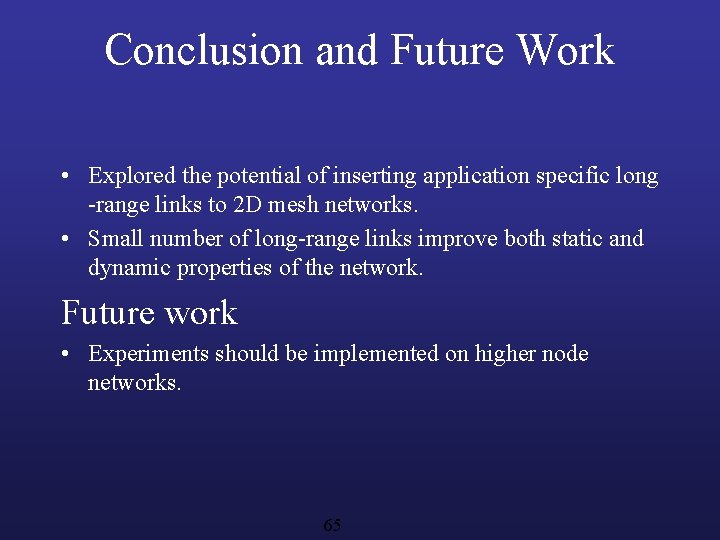 Conclusion and Future Work • Explored the potential of inserting application specific long -range