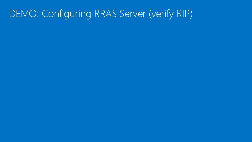 DEMO: Configuring RRAS Server (verify RIP) 