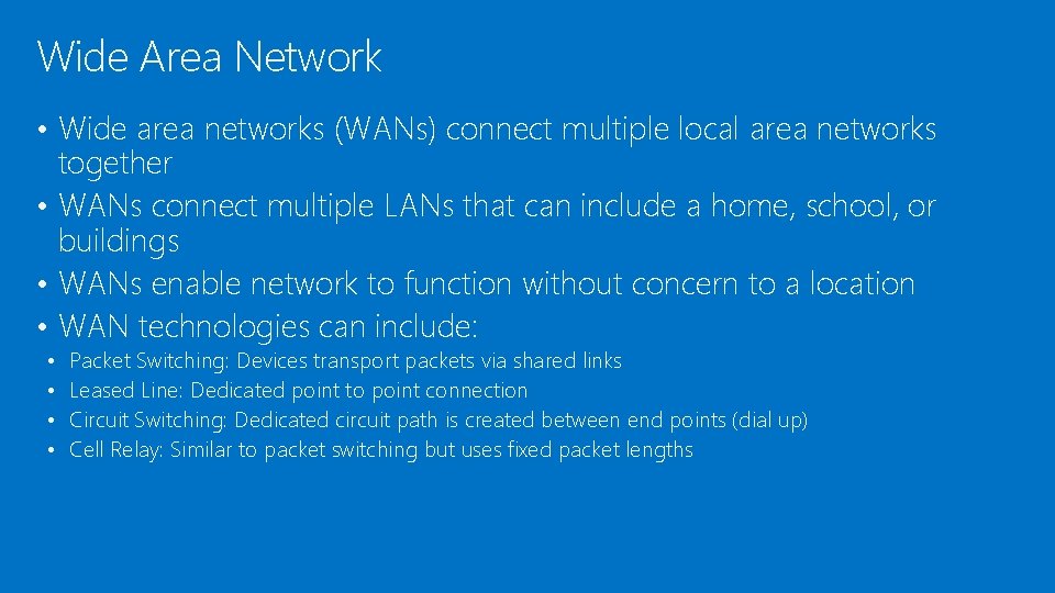Wide Area Network • Wide area networks (WANs) connect multiple local area networks together
