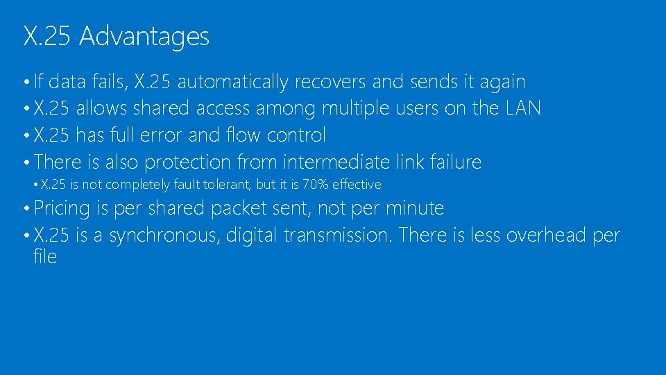 X. 25 Advantages • If data fails, X. 25 automatically recovers and sends it