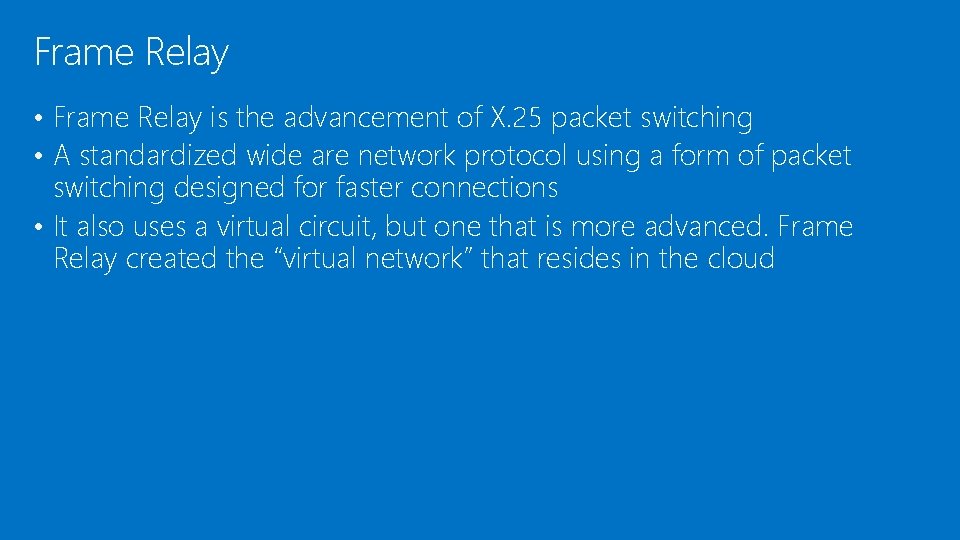Frame Relay • Frame Relay is the advancement of X. 25 packet switching •