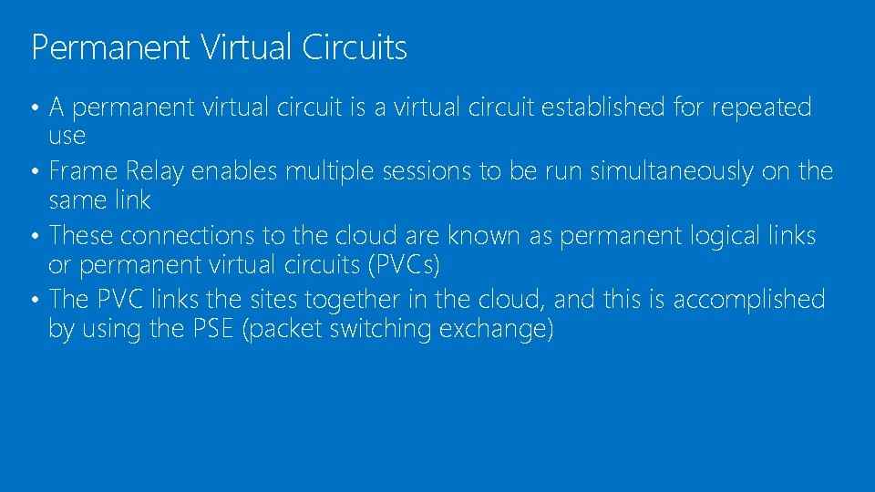 Permanent Virtual Circuits • A permanent virtual circuit is a virtual circuit established for