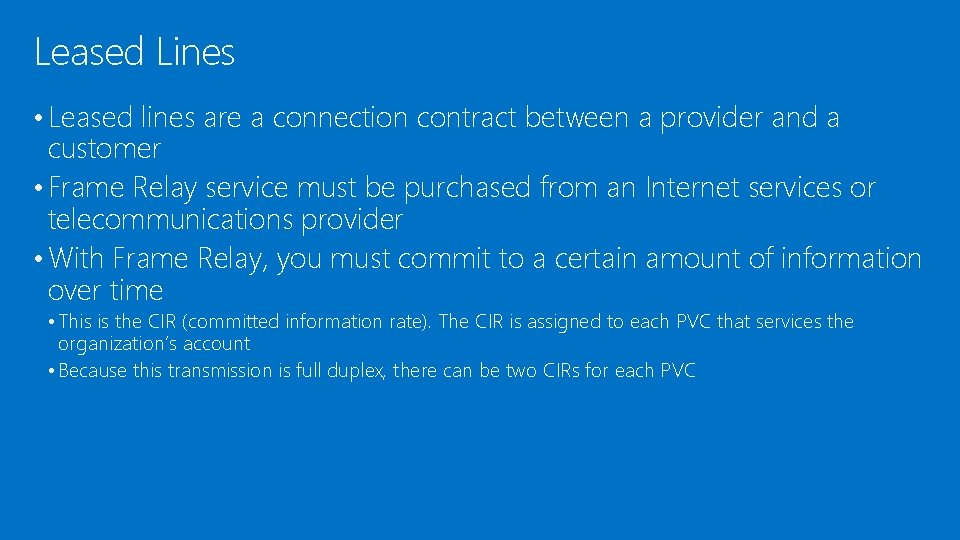 Leased Lines • Leased lines are a connection contract between a provider and a
