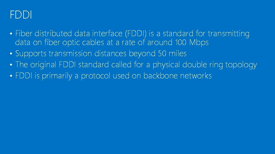 FDDI • Fiber distributed data interface (FDDI) is a standard for transmitting data on
