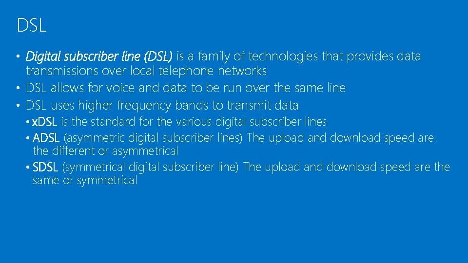 DSL • Digital subscriber line (DSL) is a family of technologies that provides data