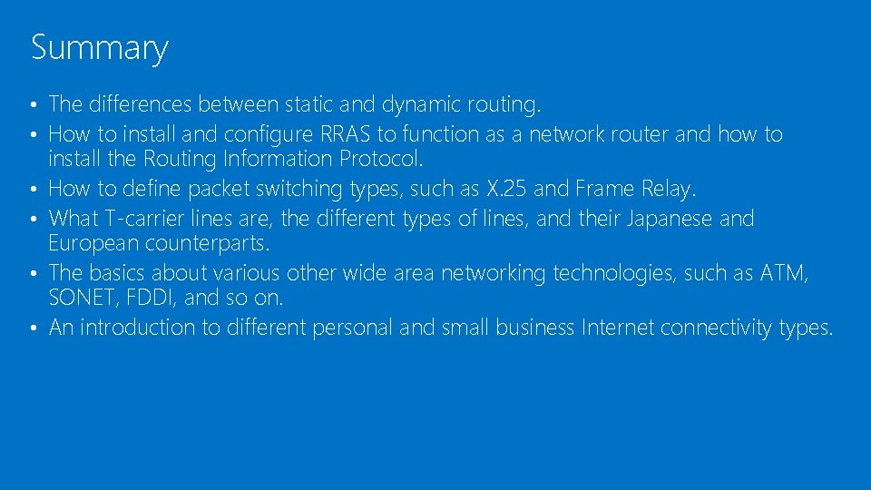 Summary • The differences between static and dynamic routing. • How to install and