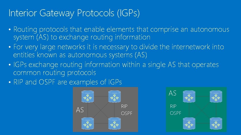 Interior Gateway Protocols (IGPs) • Routing protocols that enable elements that comprise an autonomous