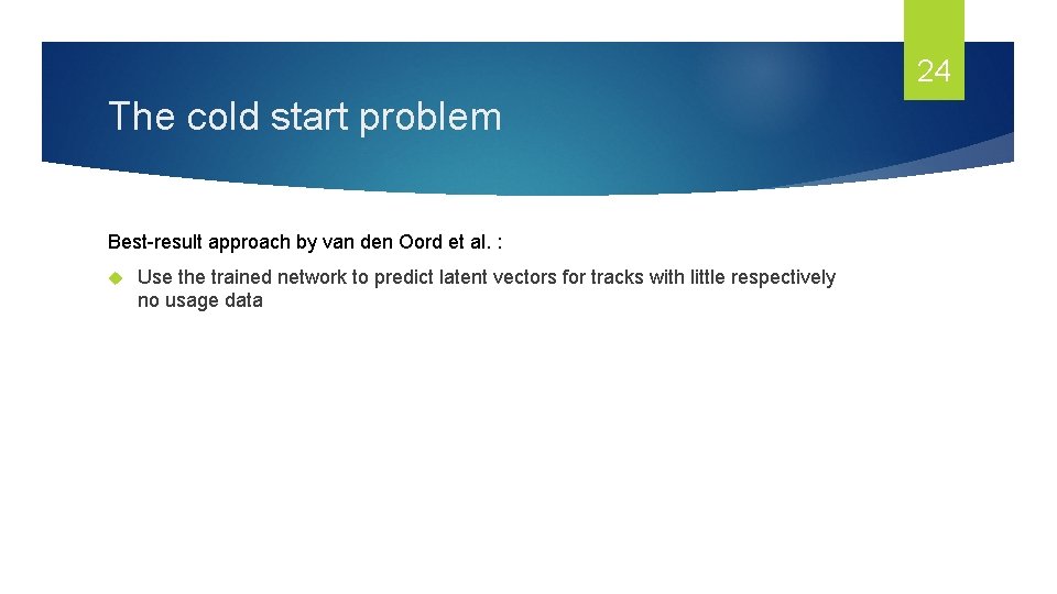 24 The cold start problem Best-result approach by van den Oord et al. :