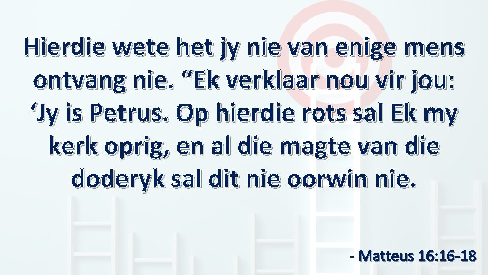 Hierdie wete het jy nie van enige mens ontvang nie. “Ek verklaar nou vir