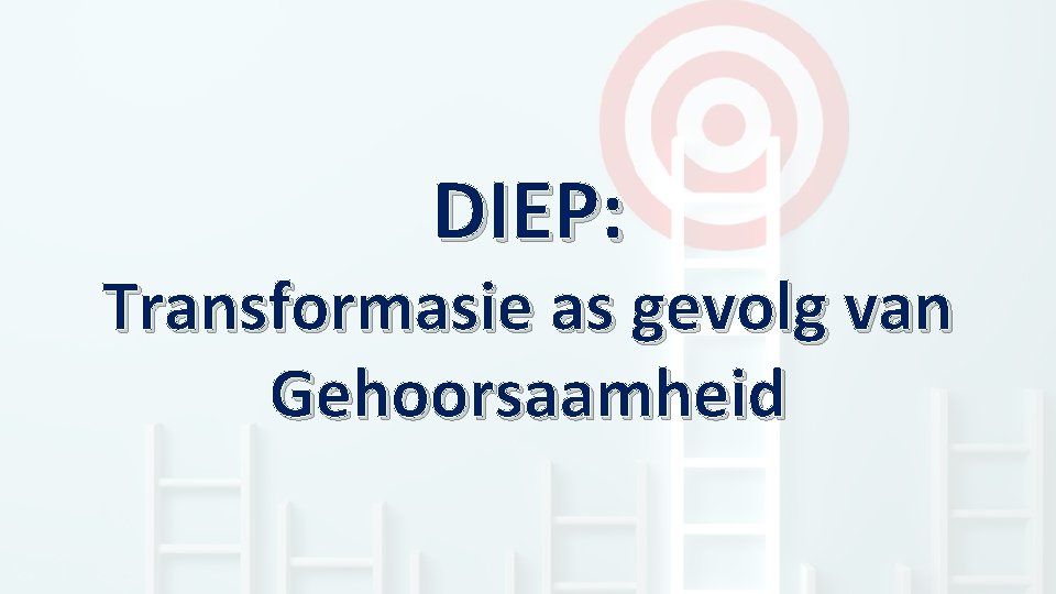 DIEP: Transformasie as gevolg van Gehoorsaamheid 