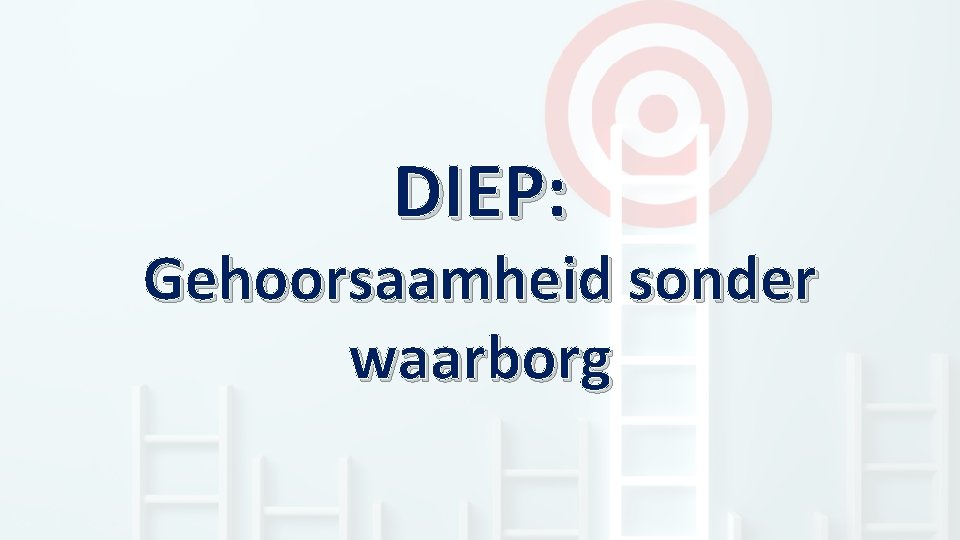 DIEP: Gehoorsaamheid sonder waarborg 