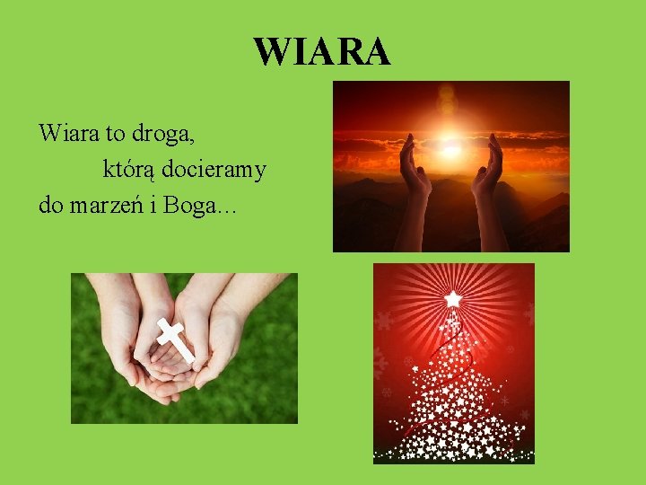 WIARA Wiara to droga, którą docieramy do marzeń i Boga… 