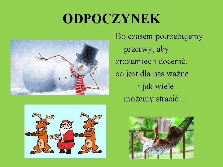 ODPOCZYNEK Bo czasem potrzebujemy przerwy, aby zrozumieć i docenić, co jest dla nas ważne