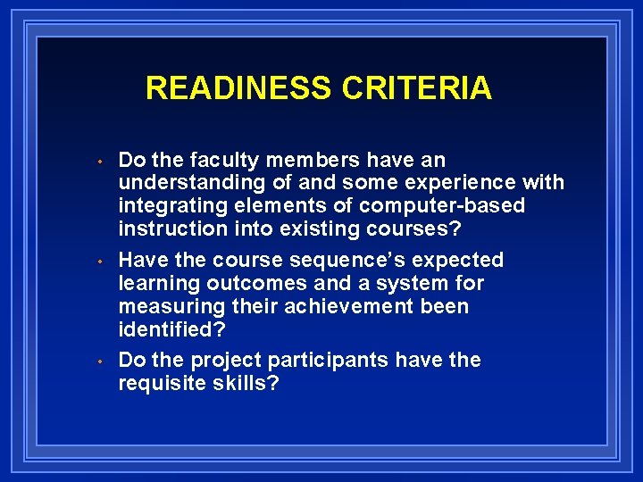 READINESS CRITERIA • • • Do the faculty members have an understanding of and