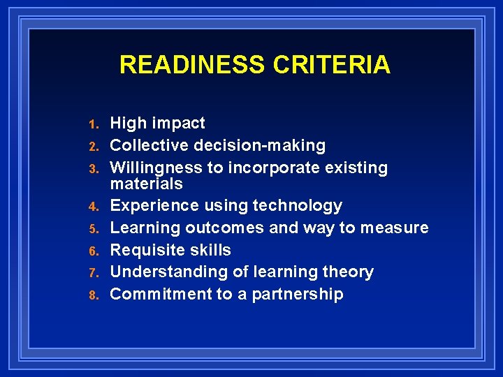 READINESS CRITERIA 1. 2. 3. 4. 5. 6. 7. 8. High impact Collective decision-making