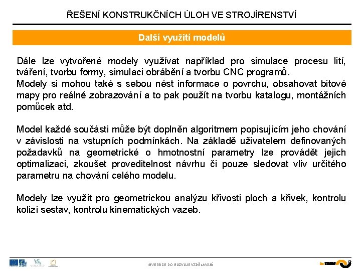 ŘEŠENÍ KONSTRUKČNÍCH ÚLOH VE STROJÍRENSTVÍ Další využití modelů Dále lze vytvořené modely využívat například