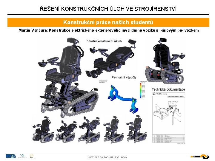 ŘEŠENÍ KONSTRUKČNÍCH ÚLOH VE STROJÍRENSTVÍ Konstrukční práce našich studentů Martin Vančura: Konstrukce elektrického exteriérového