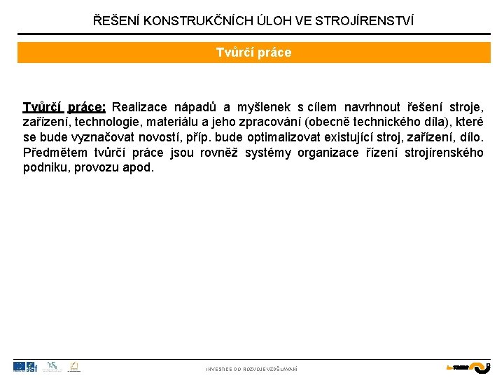 ŘEŠENÍ KONSTRUKČNÍCH ÚLOH VE STROJÍRENSTVÍ Tvůrčí práce: Realizace nápadů a myšlenek s cílem navrhnout