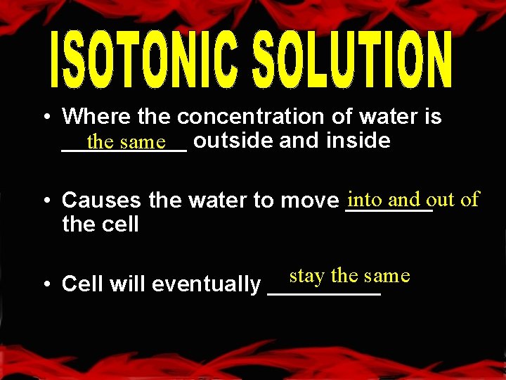 • Where the concentration of water is _____ the same outside and inside