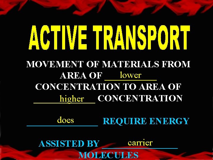 MOVEMENT OF MATERIALS FROM lower AREA OF ______ CONCENTRATION TO AREA OF _______ higher