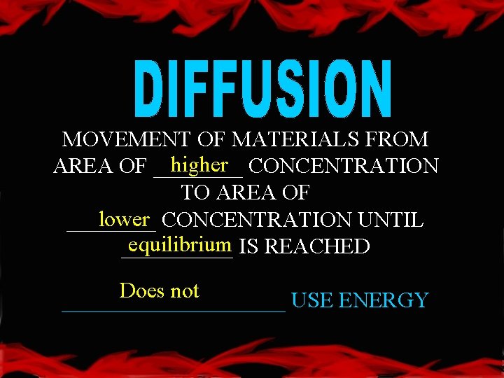 MOVEMENT OF MATERIALS FROM higher CONCENTRATION AREA OF ____ TO AREA OF lower CONCENTRATION