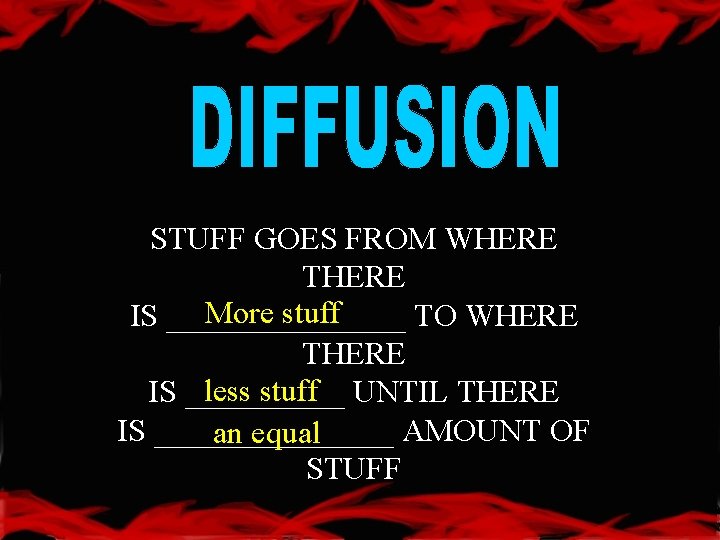 STUFF GOES FROM WHERE THERE More stuff IS ________ TO WHERE THERE less stuff