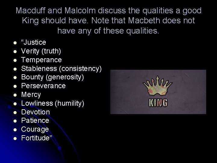 Macduff and Malcolm discuss the qualities a good King should have. Note that Macbeth