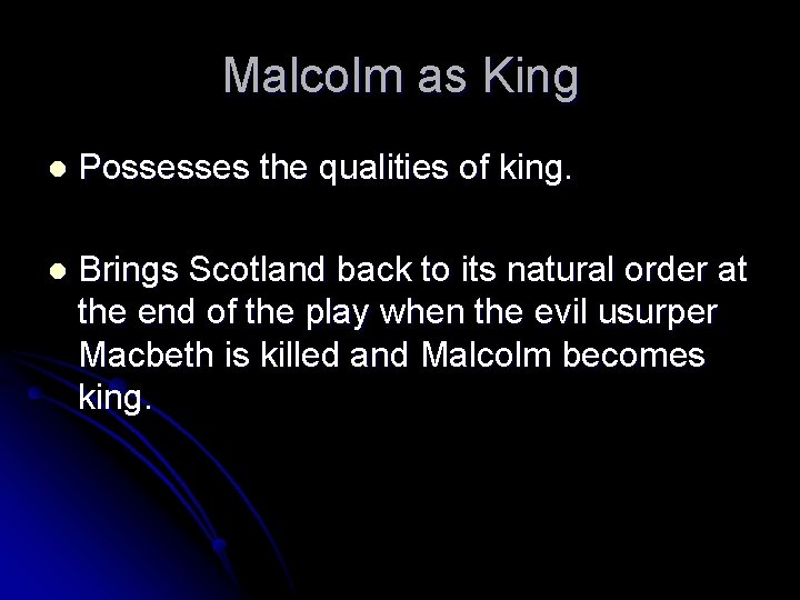Malcolm as King l Possesses the qualities of king. l Brings Scotland back to