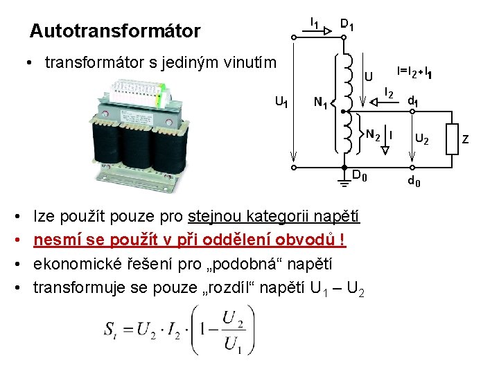 Autotransformátor • transformátor s jediným vinutím • • lze použít pouze pro stejnou kategorii