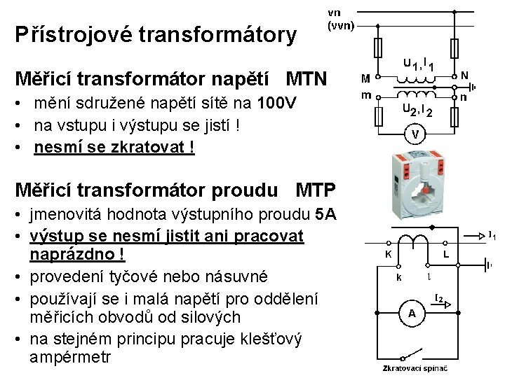 Přístrojové transformátory Měřicí transformátor napětí MTN • mění sdružené napětí sítě na 100 V