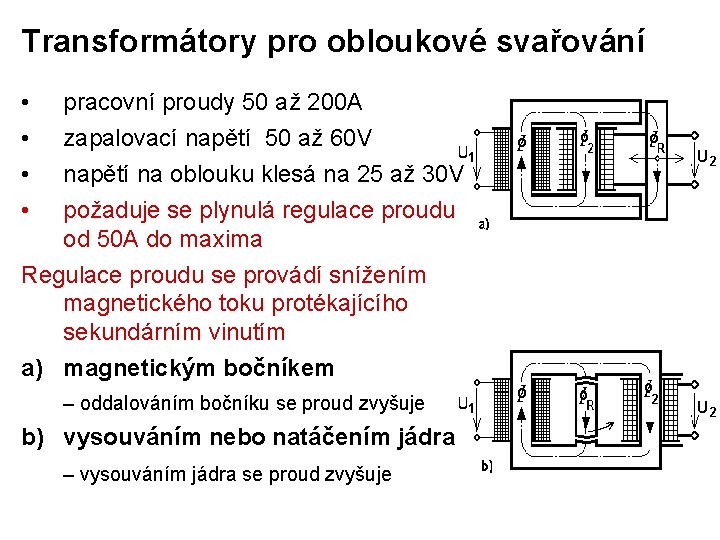 Transformátory pro obloukové svařování • • pracovní proudy 50 až 200 A zapalovací napětí