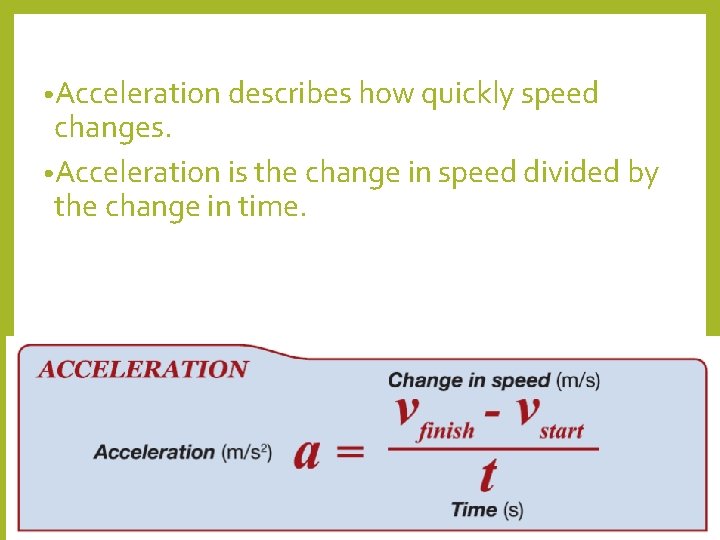 • Acceleration describes how quickly speed changes. • Acceleration is the change in • Acceleration describes how quickly speed changes. • Acceleration is the change in