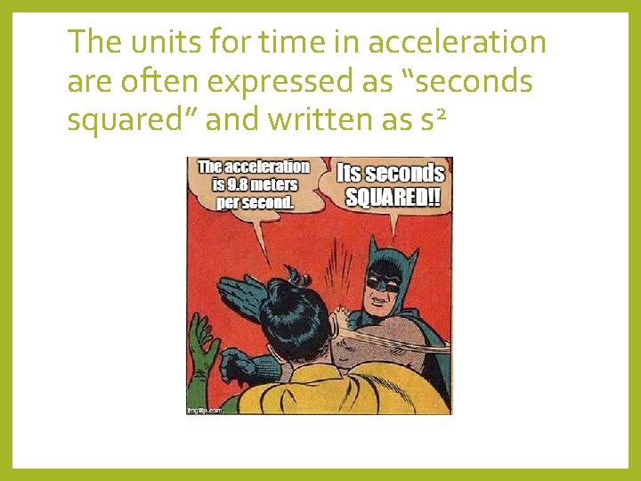 The units for time in acceleration are often expressed as “seconds squared” and written The units for time in acceleration are often expressed as “seconds squared” and written