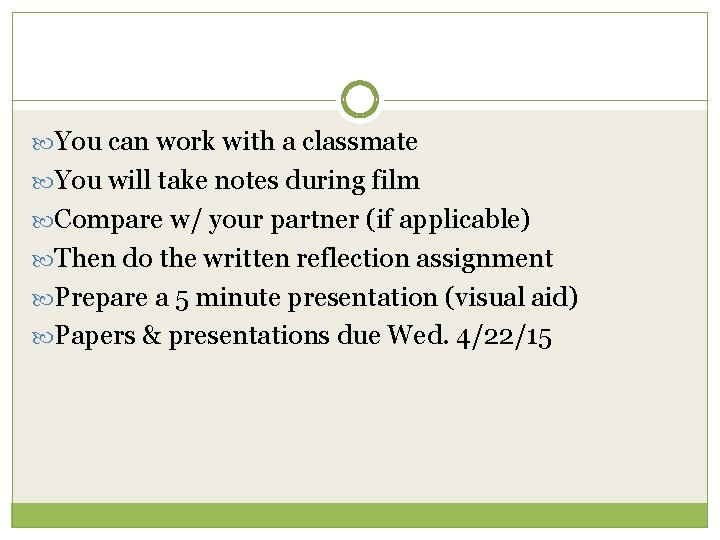  You can work with a classmate You will take notes during film Compare